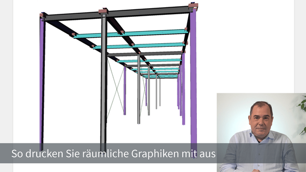 Baustatik Lernvideo: So drucken Sie 3D-Graphiken der Baustatik mit aus