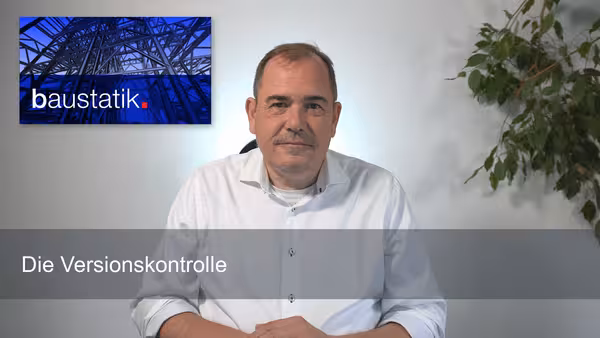 So erleichtert die Baustatik Ihren Verwaltungsaufwand mit der Versionsverwaltung